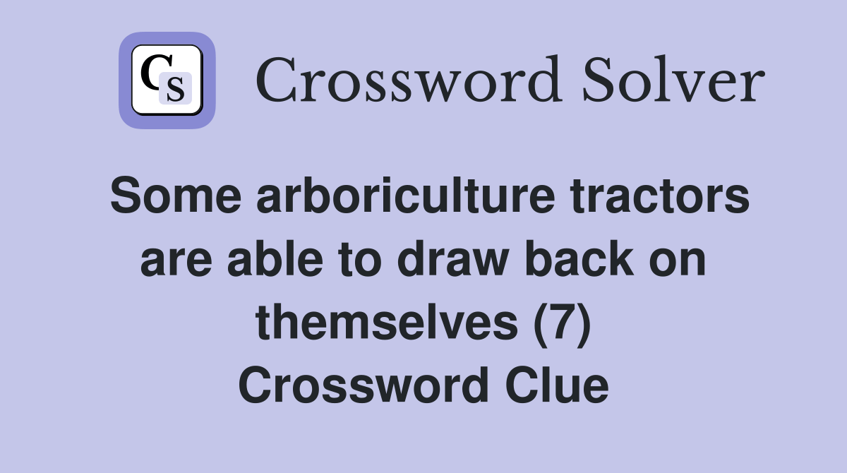 Some arboriculture tractors are able to draw back on themselves (7